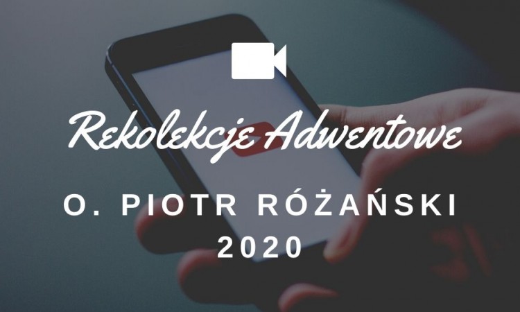 Rekolekcje adwentowe 2020 - o. Piotr Różański SP